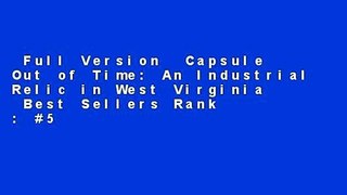 Full Version  Capsule Out of Time: An Industrial Relic in West Virginia  Best Sellers Rank : #5