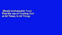 [Read] Unshakeable Trust: Find the Joy of Trusting God at All Times, in All Things Complete