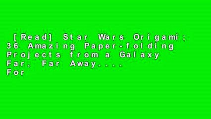 [Read] Star Wars Origami: 36 Amazing Paper-folding Projects from a Galaxy Far, Far Away....  For