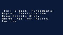 Full E-book  Fundamental Payroll Certification Exam Secrets Study Guide: Fpc Test Review for the