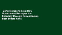 Concrete Economics: How Government Reshapes the Economy through Entrepreneurs  Best Sellers Rank