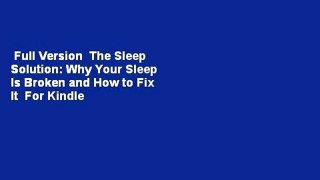 Full Version  The Sleep Solution: Why Your Sleep Is Broken and How to Fix It  For Kindle