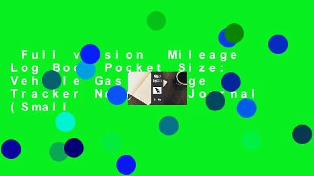 Full version Mileage Log Book Pocket Size: Vehicle Gas Mileage Tracker Notebook Journal (Small