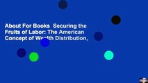 About For Books  Securing the Fruits of Labor: The American Concept of Wealth Distribution,