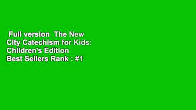 Full version The New City Catechism for Kids: Children's Edition Best Sellers Rank : #1