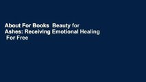 About For Books  Beauty for Ashes: Receiving Emotional Healing  For Free