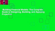 Building Financial Models: The Complete Guide to Designing, Building, and Applying Projection