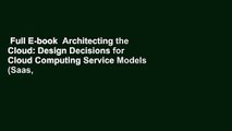 Full E-book  Architecting the Cloud: Design Decisions for Cloud Computing Service Models (Saas,