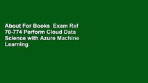 About For Books  Exam Ref 70-774 Perform Cloud Data Science with Azure Machine Learning  Review