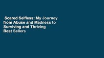 Scared Selfless: My Journey from Abuse and Madness to Surviving and Thriving  Best Sellers Rank :