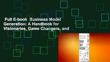 Full E-book  Business Model Generation: A Handbook for Visionaries, Game Changers, and