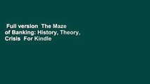Full version  The Maze of Banking: History, Theory, Crisis  For Kindle