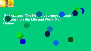 Full version  The Hero's Journey: Joseph Campbell on His Life and Work  For Online