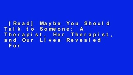 [Read] Maybe You Should Talk to Someone: A Therapist, Her Therapist, and Our Lives Revealed  For