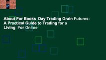 About For Books  Day Trading Grain Futures: A Practical Guide to Trading for a Living  For Online