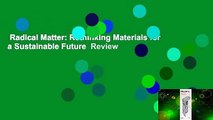 Radical Matter: Rethinking Materials for a Sustainable Future  Review