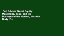 Full E-book  Sweat Equity: Marathons, Yoga, and the Business of the Modern, Wealthy Body  For