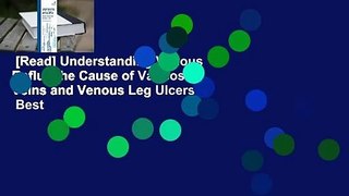 [Read] Understanding Venous Reflux the Cause of Varicose Veins and Venous Leg Ulcers  Best