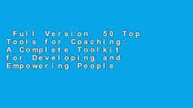 Full Version  50 Top Tools for Coaching: A Complete Toolkit for Developing and Empowering People