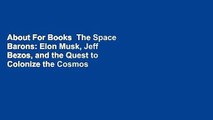 About For Books  The Space Barons: Elon Musk, Jeff Bezos, and the Quest to Colonize the Cosmos