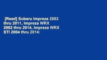 [Read] Subaru Impreza 2002 thru 2011, Impreza WRX 2002 thru 2014, Impreza WRX STI 2004 thru 2014: