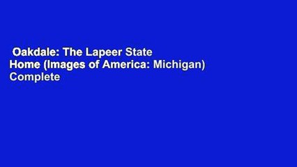 Oakdale: The Lapeer State Home (Images of America: Michigan) Complete