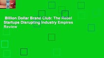 Billion Dollar Brand Club: The Rebel Startups Disrupting Industry Empires  Review