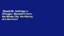 [Read] Mr. Selfridge in Chicago:: Marshall Field's, the Windy City  the Making of a Merchant