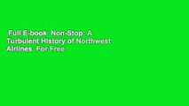 Full E-book  Non-Stop: A Turbulent History of Northwest Airlines  For Free