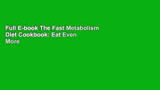 Full E-book The Fast Metabolism Diet Cookbook: Eat Even More Food and Lose Even More Weight by