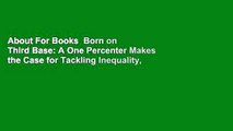 About For Books  Born on Third Base: A One Percenter Makes the Case for Tackling Inequality,