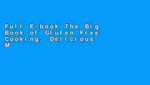 Full E-book The Big Book of Gluten Free Cooking: Delicious Meals, Breads, and Sweets for a Happy,