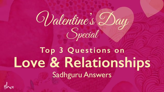 Valentine’s Day Special Top 3 Questions on Love & Relationships ¦ Sadhguru Answers