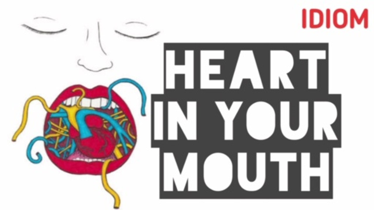 Idiom : Heart in your mouth