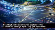 Beşiktaş Kulübü Divan Kurulu Başkanı Tevfik Yamantürk, Zekeriya Alp'e sahip çıktı Açıklaması
