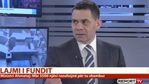 Ahmetaj në Report TV: 300 milionë euro grante, 850 milione kredi e butë, ja sa janë interesat