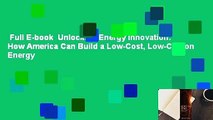 Full E-book  Unlocking Energy Innovation: How America Can Build a Low-Cost, Low-Carbon Energy