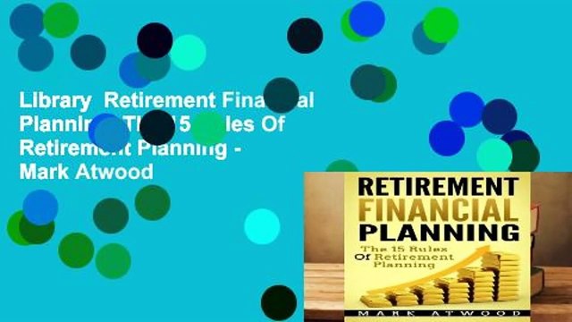 Library Retirement Financial Planning: The 15 Rules Of Retirement Planning - Mark Atwood