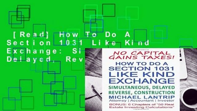 [Read] How To Do A Section 1031 Like Kind Exchange: Simultaneous, Delayed, Reverse, Construction