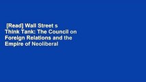 [Read] Wall Street s Think Tank: The Council on Foreign Relations and the Empire of Neoliberal