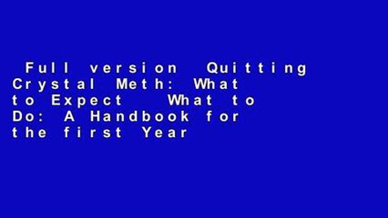 Full version  Quitting Crystal Meth: What to Expect   What to Do: A Handbook for the first Year