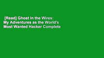 [Read] Ghost in the Wires: My Adventures as the World's Most Wanted Hacker Complete