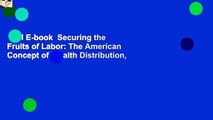 Full E-book  Securing the Fruits of Labor: The American Concept of Wealth Distribution,