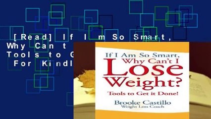 [Read] If I m So Smart, Why Can t I Lose Weight?: Tools to Get It Done  For Kindle