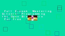 Full E-book  Mastering Bitcoin: Programming the Open Blockchain  For Free