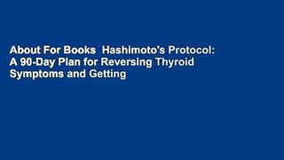 About For Books  Hashimoto's Protocol: A 90-Day Plan for Reversing Thyroid Symptoms and Getting