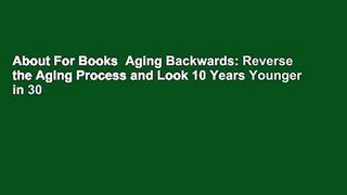 About For Books  Aging Backwards: Reverse the Aging Process and Look 10 Years Younger in 30
