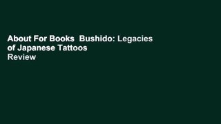 About For Books  Bushido: Legacies of Japanese Tattoos  Review
