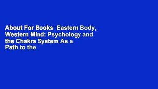About For Books  Eastern Body, Western Mind: Psychology and the Chakra System As a Path to the