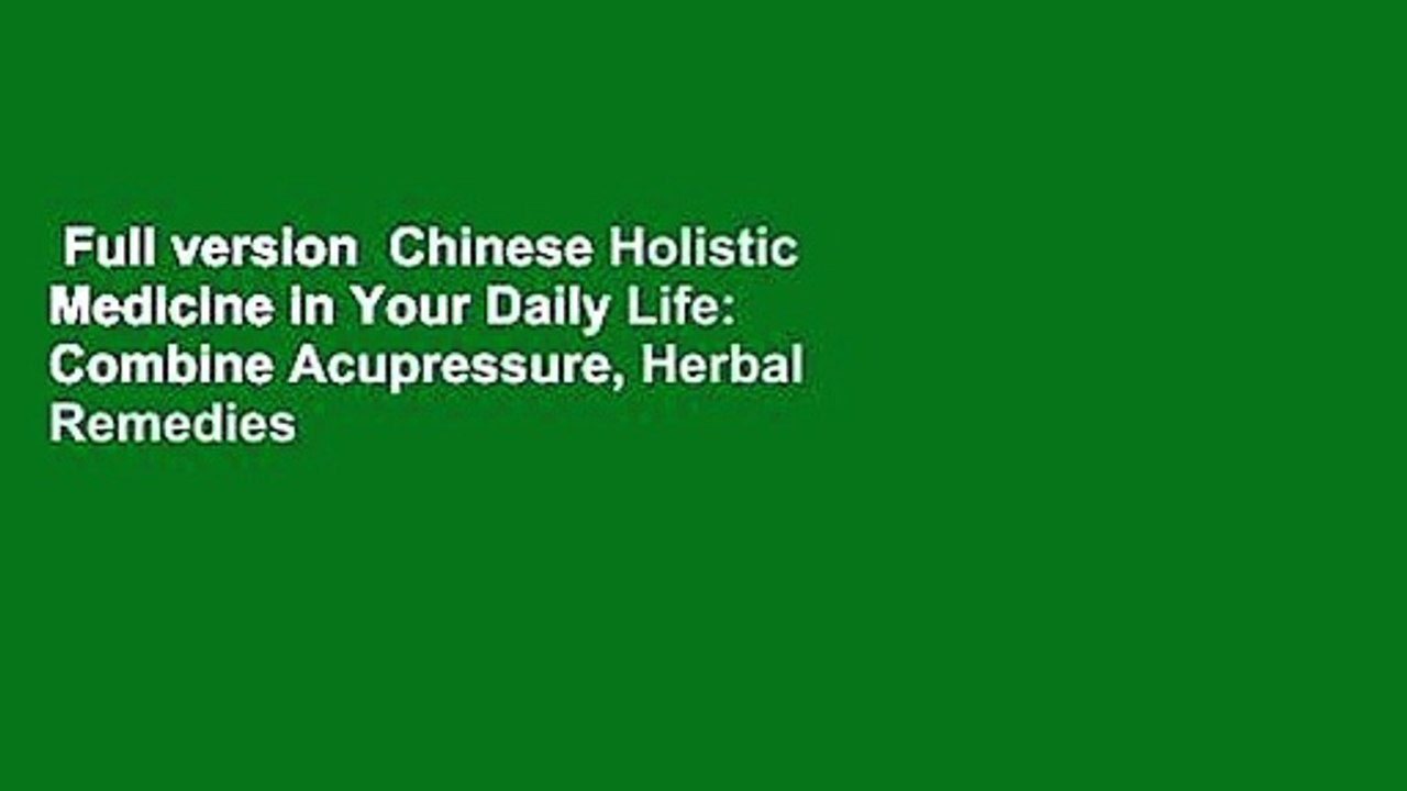Full version  Chinese Holistic Medicine in Your Daily Life: Combine Acupressure, Herbal Remedies